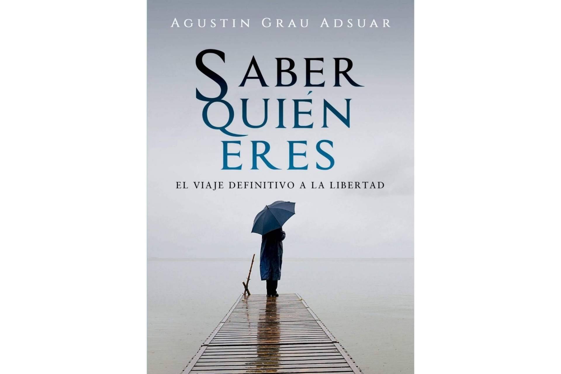 'Saber quién eres. El viaje definitivo a la libertad', el libro de Agustín Grau para que cada persona conozca su verdadera naturaleza
