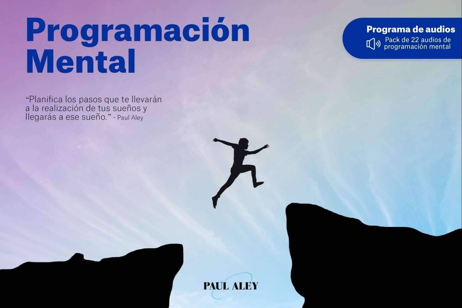 El programa de Paul Aley para adquirir la mentalidad para poder triunfar en todo y conseguir todo lo que se quiera