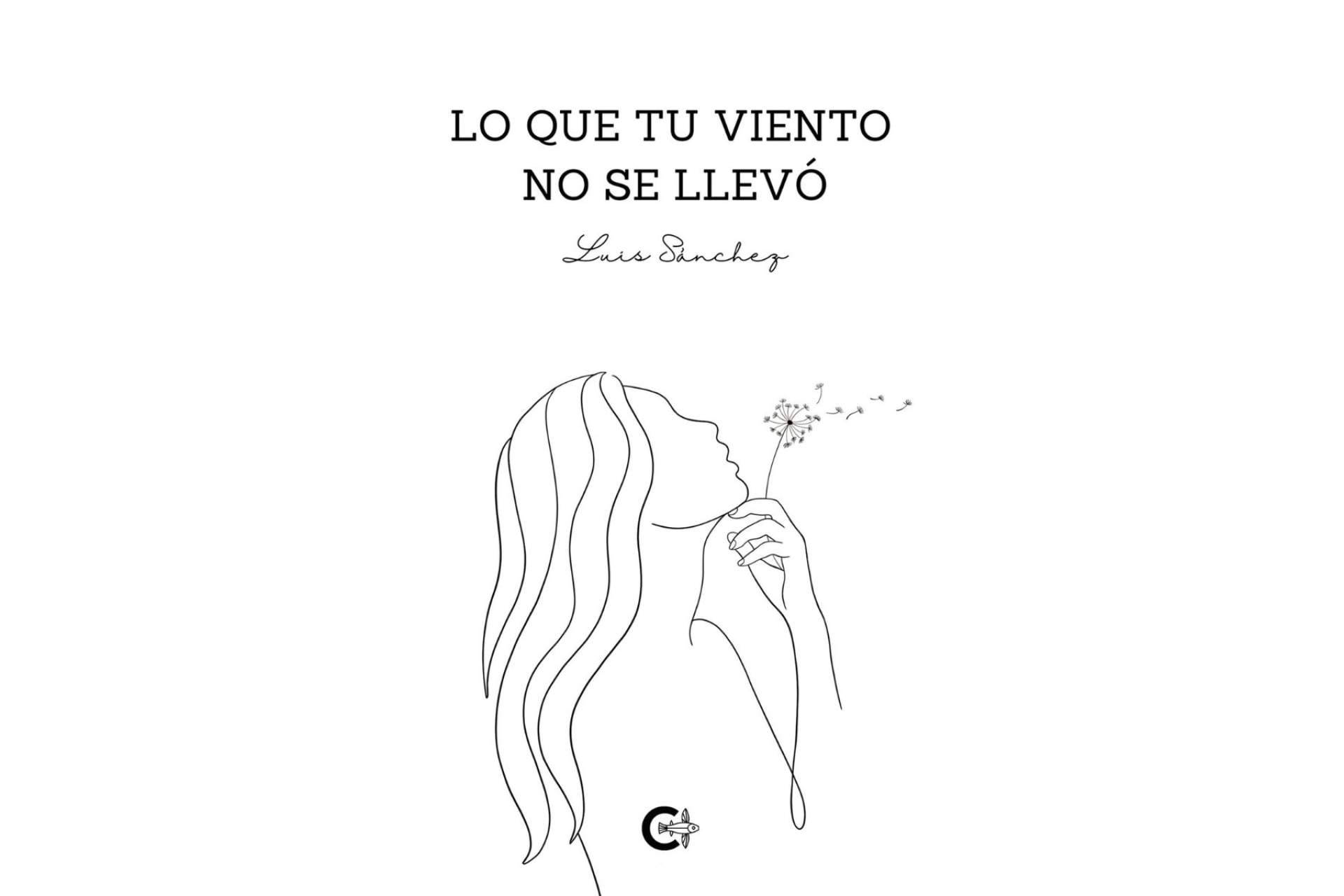 'Lo que tu viento no se llevó', Luis Sánchez presenta su nuevo poemario