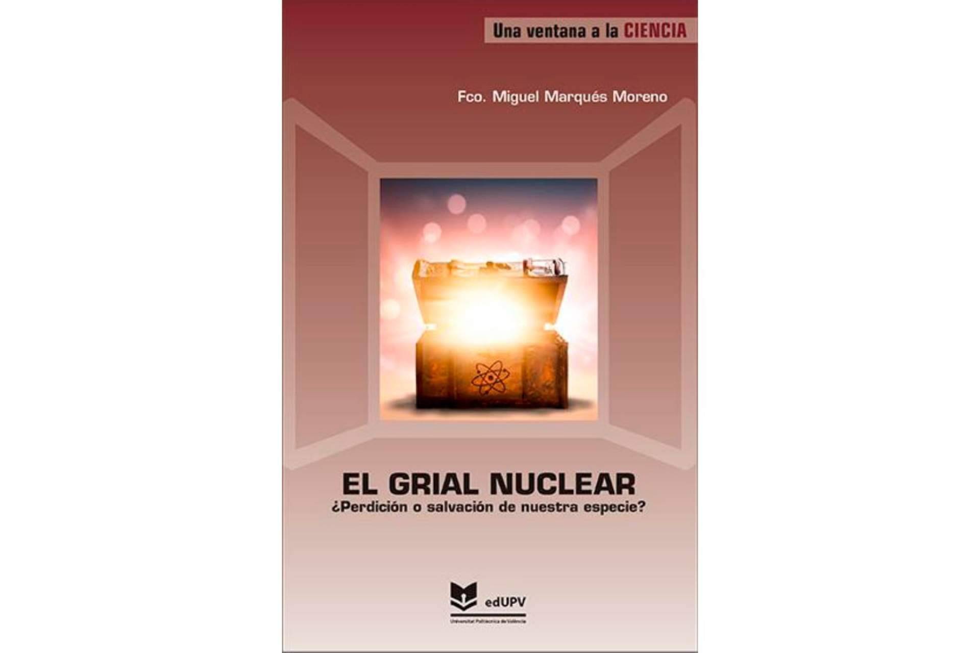 La Editorial UPV ha lanzado una de sus novedades editoriales, 'El grial nuclear. ¿Perdición o salvación de nuestra especie?'